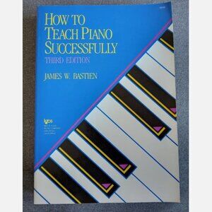How To Teach Piano Successfully Third Edition by James W Bastien (1988)